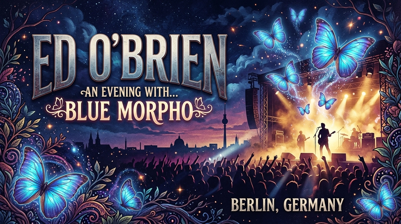 Ed O'Brien 2026 – An Evening With Blue Morpho in Berlin